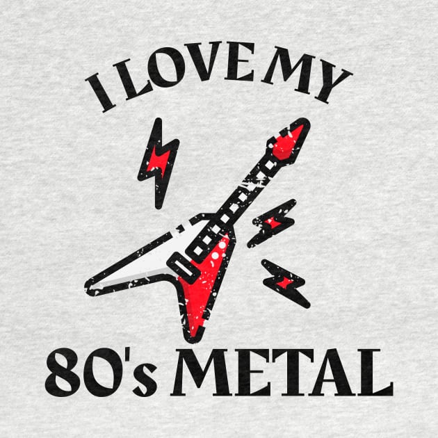 I Love My 80's Metal by MCALTees